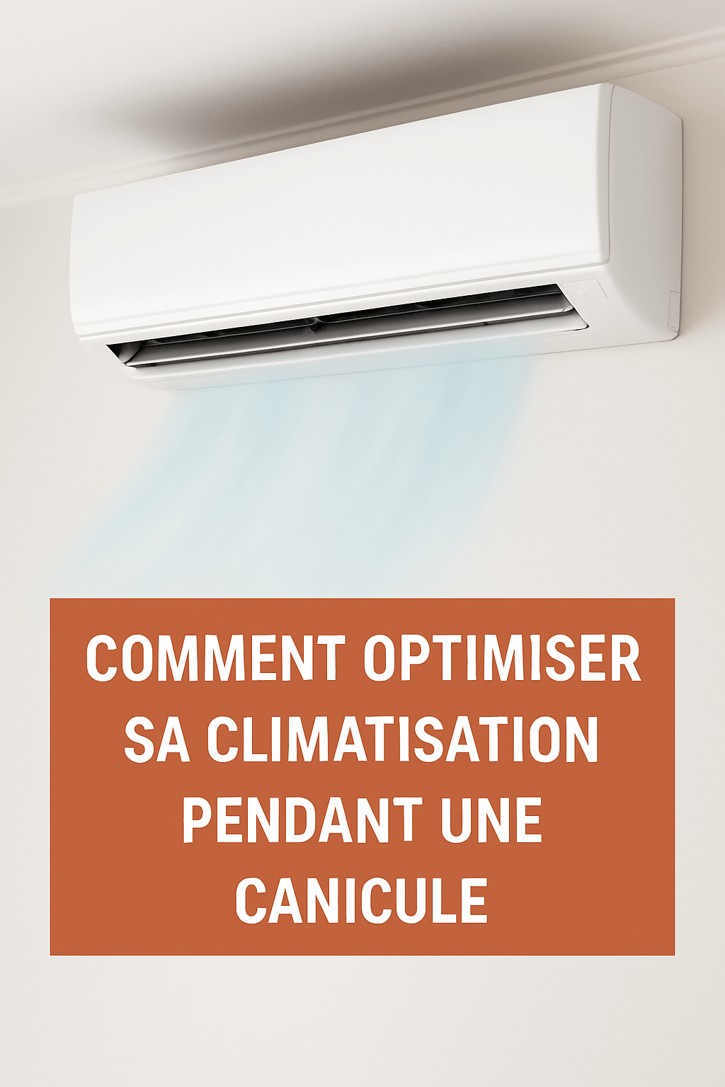 Comment optimiser la performance de sa climatisation durant les fortes chaleurs ?